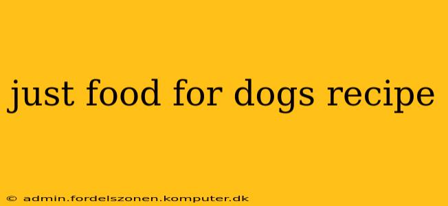 just food for dogs recipe