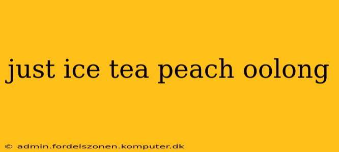 just ice tea peach oolong