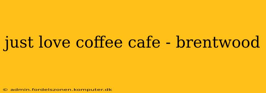 just love coffee cafe - brentwood