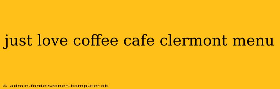 just love coffee cafe clermont menu