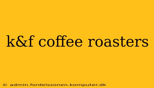 k&f coffee roasters