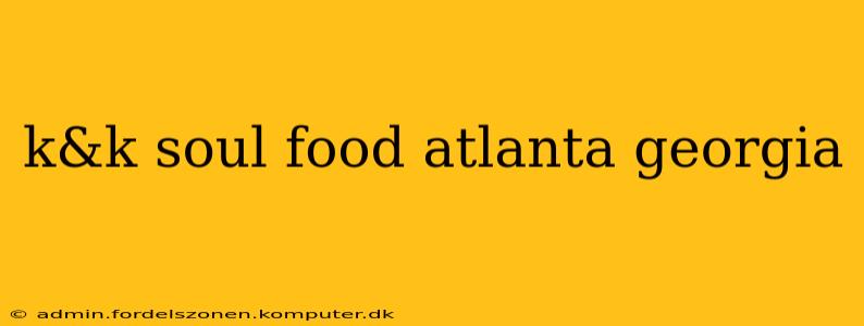 k&k soul food atlanta georgia