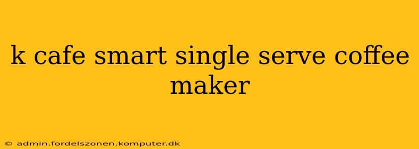 k cafe smart single serve coffee maker