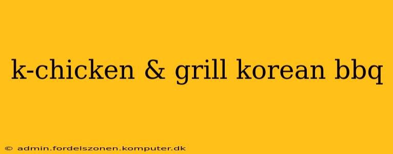 k-chicken & grill korean bbq