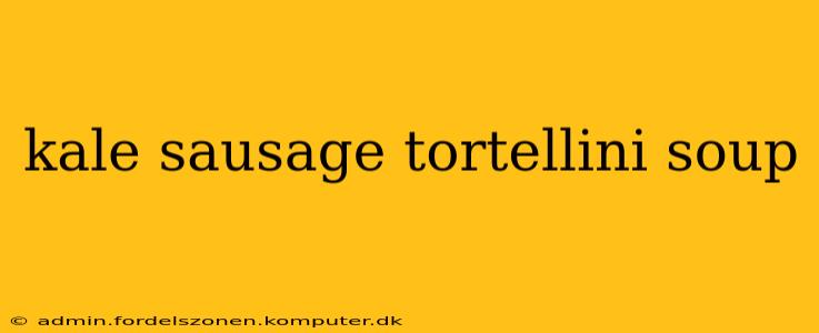 kale sausage tortellini soup