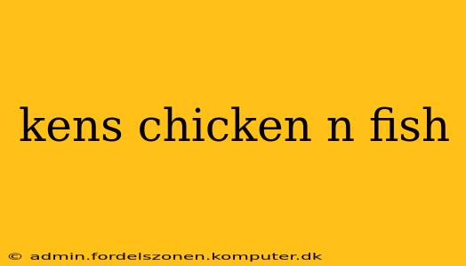 kens chicken n fish
