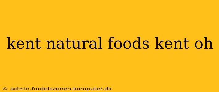 kent natural foods kent oh
