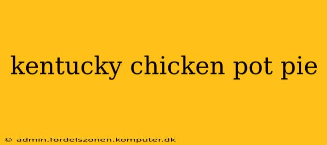 kentucky chicken pot pie