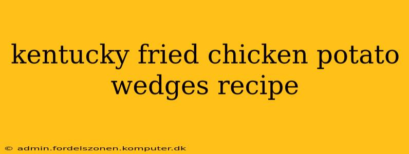 kentucky fried chicken potato wedges recipe