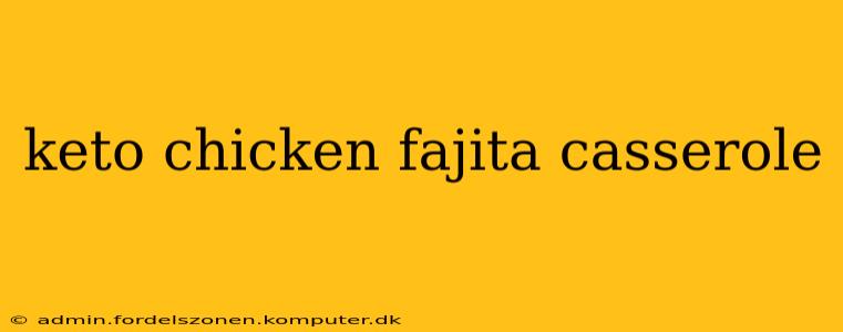 keto chicken fajita casserole
