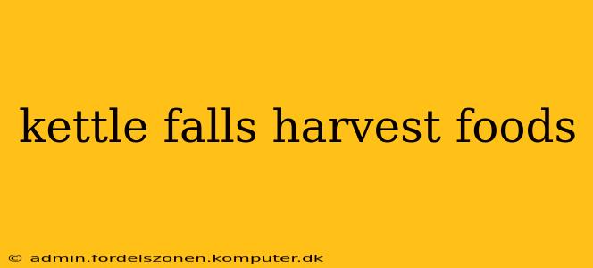 kettle falls harvest foods
