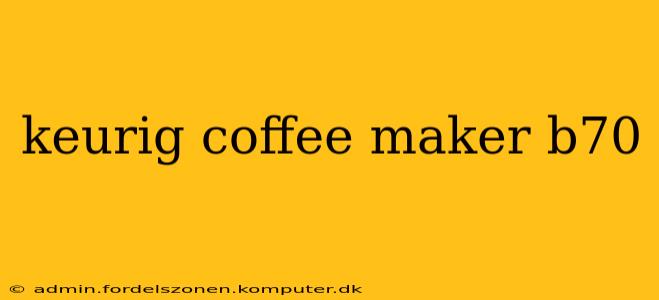 keurig coffee maker b70