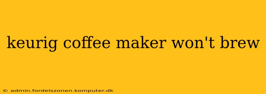 keurig coffee maker won't brew
