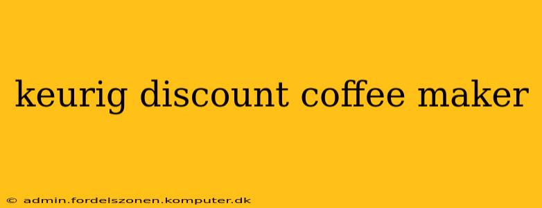keurig discount coffee maker