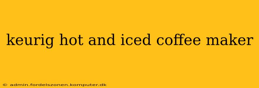 keurig hot and iced coffee maker