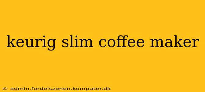 keurig slim coffee maker