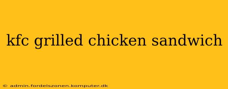 kfc grilled chicken sandwich