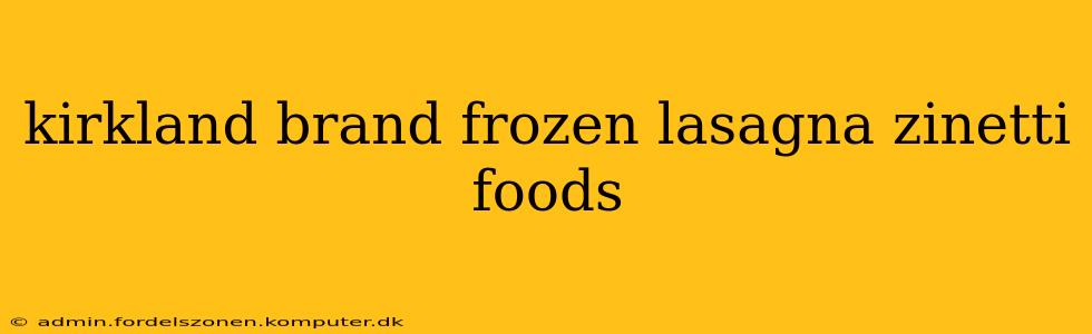kirkland brand frozen lasagna zinetti foods