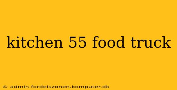 kitchen 55 food truck