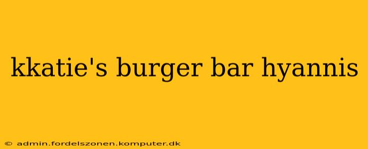 kkatie's burger bar hyannis
