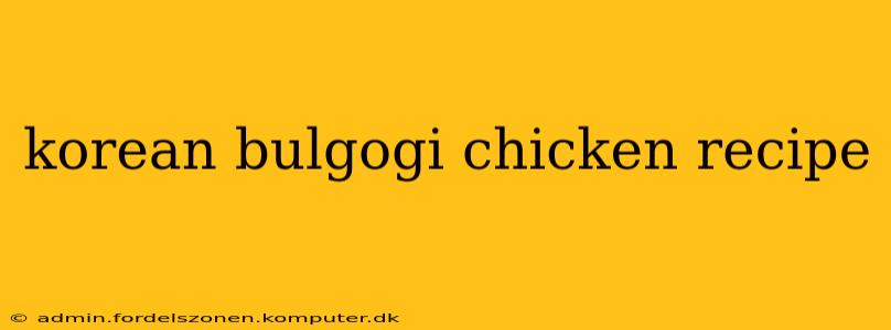 korean bulgogi chicken recipe