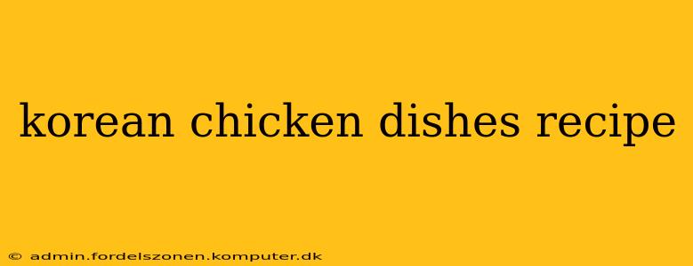 korean chicken dishes recipe