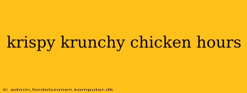 krispy krunchy chicken hours