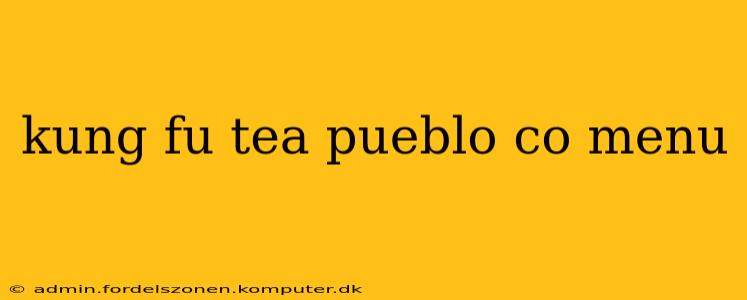 kung fu tea pueblo co menu