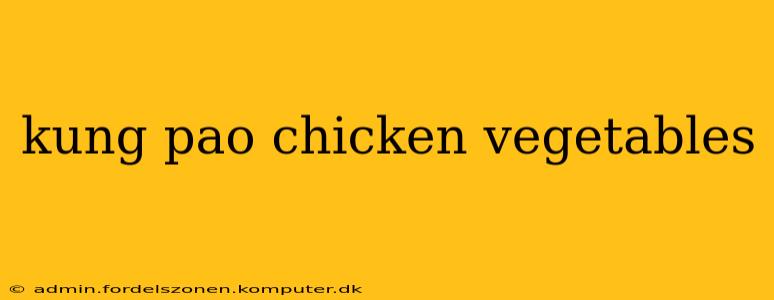 kung pao chicken vegetables