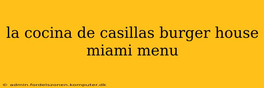 la cocina de casillas burger house miami menu