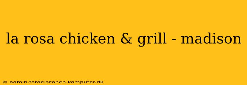 la rosa chicken & grill - madison