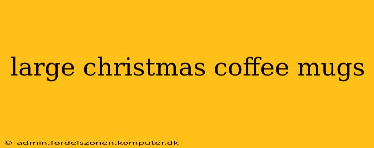 large christmas coffee mugs