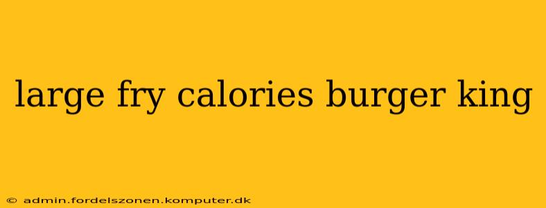 large fry calories burger king