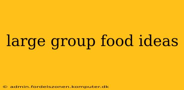 large group food ideas