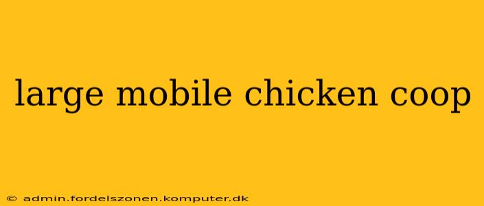large mobile chicken coop