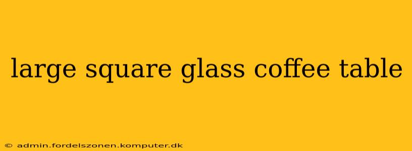 large square glass coffee table