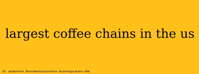 largest coffee chains in the us