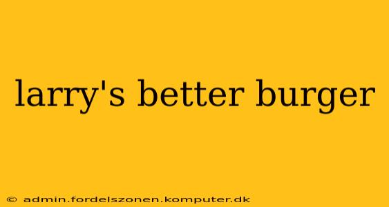 larry's better burger
