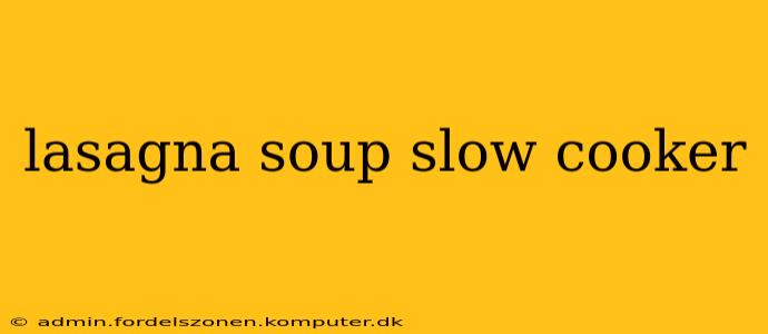 lasagna soup slow cooker