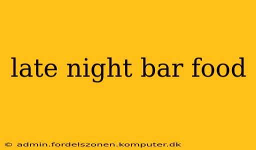 late night bar food