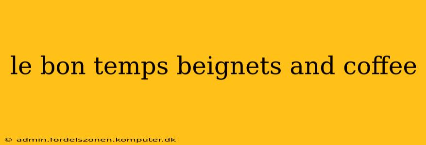 le bon temps beignets and coffee