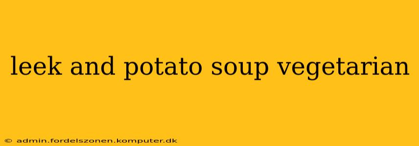 leek and potato soup vegetarian