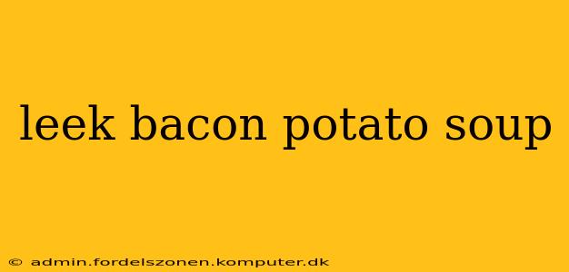 leek bacon potato soup