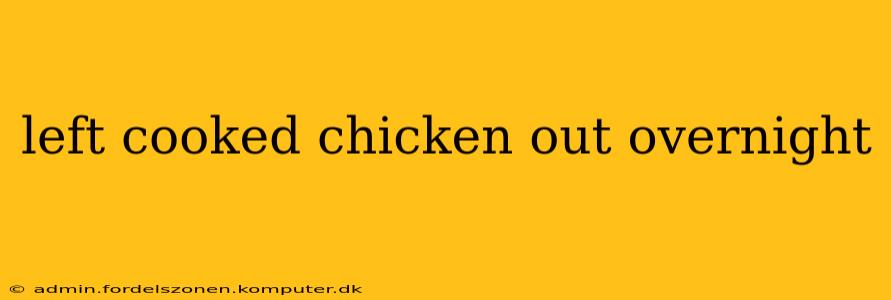 left cooked chicken out overnight