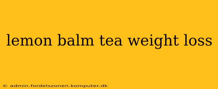 lemon balm tea weight loss