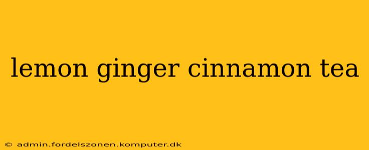lemon ginger cinnamon tea