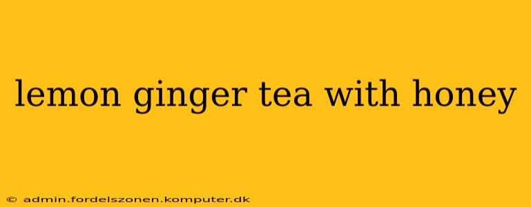 lemon ginger tea with honey