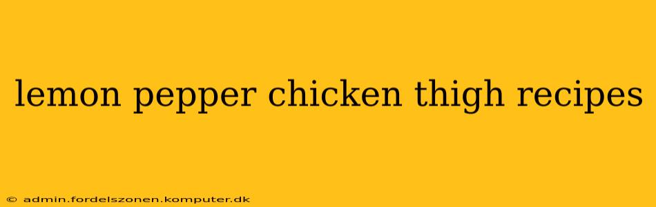 lemon pepper chicken thigh recipes