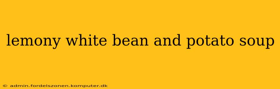 lemony white bean and potato soup