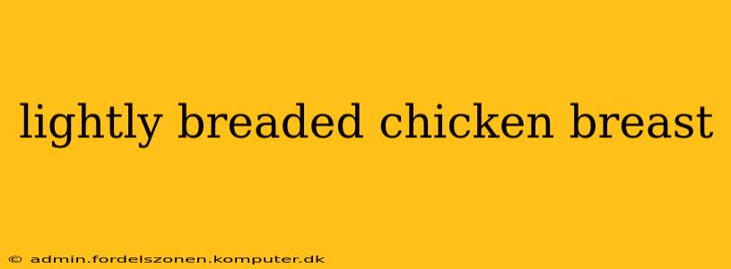lightly breaded chicken breast